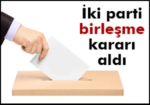 İki parti birleşme kararı aldı